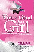 Pretty Good for a Girl: The Autobiography of a Snowboarding Pioneer
