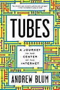 Tubes: A Journey to the Center of the Internet