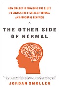 The Other Side of Normal: How Biology Is Providing the Clues to Unlock the Secrets of Normal and Abnormal Behavior