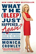 What the (Bleep) Just Happened... Again?: The Happy Warrior's Guide to the Great American Comeback
