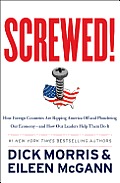 Screwed!: How Foreign Countries Are Ripping America off and Plundering Our economy-and How Our Leaders Help Them Do It