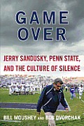 Game over: Jerry Sandusky, Penn State, and the Cullture of Silence