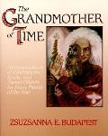 The Grandmother of Time: A Woman's Book of Celebrations, Spells, and Sacred Objects for Every Month of Th Cover