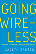 Going Wireless: Transform Your Business with Mobile Technology