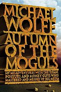 Autumn of the Moguls My Misadventures