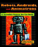 Robots, Androids and Animatrons: 12 Incredible Projects You Can Build Cover