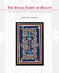 Social Fabric of Health : an Introduction To Medical Anthropology (02 Edition) Cover