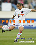 Fair Game: A Complete Book of Soccer for Women