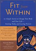 Fit from within: 101 Simple Secrets to Change Your Body and Your Life--Starting Today and Lasting Forever