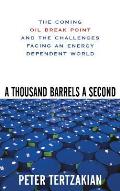 A Thousand Barrels a Second: The Coming Oil Break Point and the Challenges Facing an Energy Dependent World Cover