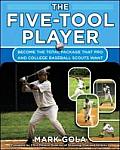 The Five-Tool Player: Become the Total Package That Pro and College Baseball Scouts Want Cover