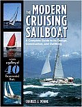The Modern Cruising Sailboat: A Complete Guide to Its Design, Construction, and Outfitting