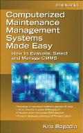 Computerized Maintenance Management Systems Made Easy : How to Evaluate, Select, and Manage CMMS