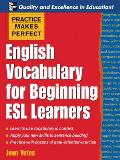 Practice Makes Perfect: English Vocabulary For Beginning ESL Learners