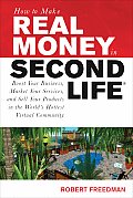 How to Make Real Money in Second Life: Boost Your Business, Market Your Services, and Sell Your Products in the World's Hottest Virtual Community Cover