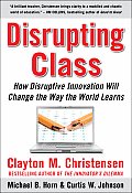 Disrupting Class: How Disruptive Innovation Will Change the Way the World Learns Cover