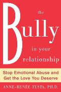 The Bully in Your Relationship: Stop Emotional Abuse and Get the Love You Deserve