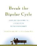 Break the Bipolar Cycle : A Day by Day Guide to Living with Bipolar Disorder