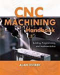 Cnc Machining Handbook: Building, Programming, and Implementation