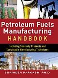 Petroleum Fuels Manufacturing Handbook : including Specialty Products and Sustainable Manufacturing Techniques: including Specialty Products and Susta