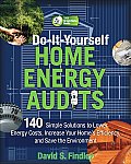 Do-It-Yourself Home Energy Audits: 140 Simple Solutions to Lower Energy Costs, Increase Your Home's Efficiency, and Save the Environment