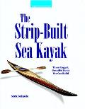 The Strip-Built Sea Kayak: Three Rugged, Beautiful Boats You Can Build