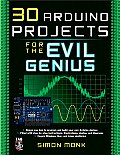 30 Arduino Projects for the Evil Genius (Evil Genius)