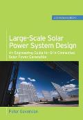 Large-Scale Solar Power System Design (GreenSource) : An Engineering Guide for Grid-Connected Solar Power Generation