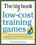 Big Book of Low-Cost Training Games: Quick, Effective Activities That Explore Communication, Goal Setting, Character Development, Teambuilding, and Mo