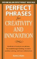 Perfect Phrases for Creativity and Innovation: Hundreds of Ready-To-Use Phrases for Break-Through Thinking, Problem Solving, and Inspiring Team Collab (Perfect Phrases) Cover