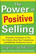 Power of Positive Selling: 30 Surefire Techniques to Win New Clients, Boost Your Commission, and Build the Mindset for Success (PB)