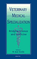 Veterinary Medical Specialization: Bridging Science and Medicine. Advances in Veterinary Science and Comparative Medicine, Volume 39.