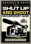The Shut Up and Shoot Documentary Guide