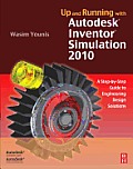 Up and Running with Autodesk Inventor Simulation 2010: A step-by-step Guide to Engineering Design Solutions Cover