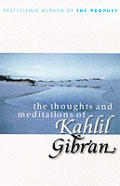 The Thoughts and Meditations of Kahlil Gibran