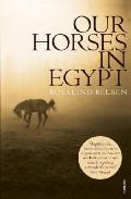 Our Horses in Egypt. Rosalind Belben Cover