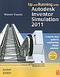 Up and Running with Autodesk Inventor Simulation 2011: A Step-By-Step Guide to Engineering Design Solutions