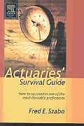 Actuaries' Survival Guide: How to Succeed in One of the Most Desirable Professions