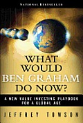 What Would Ben Graham Do Now?: A New Value Investing Playbook for a Global Age