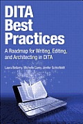 DITA Best Practices: A Roadmap for Writing, Editing, and Architecting in DITA