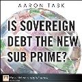 Is Sovereign Debt the New Sub Prime?