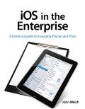 iOS in the Enterprise: A hands-on guide to managing iPhones and iPads