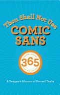 Thou Shall Not Use Comic Sans: 365 Graphic Design Sins and Virtues