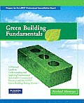 Green Building Fundamentals: A Practical Guide to Understanding and Applying Fundamental Sustainable Construction Practices and the LEED Green Buil