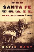 The Santa Fe Trail: Its History, Legends, and Lore