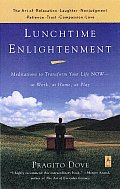 Lunchtime Enlightenment: Meditations to Transform Your Life Now--At Work, at Home, at