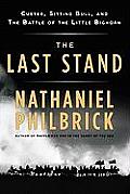 The Last Stand: Custer, Sitting Bull, and the Battle of the Little Bighorn
