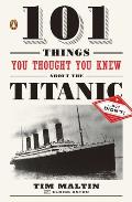 101 Things You Thought You Knew about the Titanic... But Didn't!