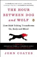 The Hour Between Dog and Wolf: How Risk Taking Transforms Us, Body and Mind