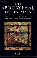 The Apocryphal New Testament: A Collection of Apocryphal Christian Literature in an English Translation